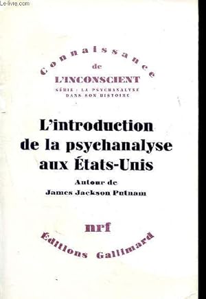 Imagen del vendedor de L'introduction de la psychanalyse aux Etats-Unis - correspondance de James Jackson Putnam avec Freud, Jones, Ferenczi, William James et Morton Prince a la venta por Le-Livre