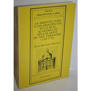 Seller image for LA ARQUITECTURA Y LOS ARQUITECTOS EN LA REAL ACADEMIA DE BELLAS ARTES DE SAN FERNANDO (1744-1774) for sale by Librera Salamb