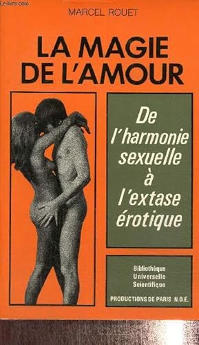 Bild des Verkufers fr La magie de l'amour - De l'harmonie sexuelle  l'extase rotique (Collection "Bibliothque Universelle Scientifique") zum Verkauf von Le-Livre