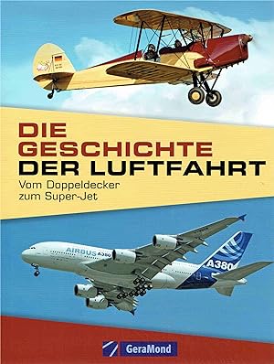 Die Geschichte der Luftfahrt: Vom Doppeldecker zum Super-Jet.