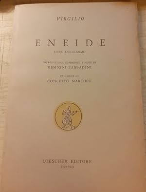 ENEIDE LIBRO DODICESIMO INTRODUZIONE, COMMENTO E NOTE DI REMIGIO SABBADINI REVISIONE DI CONCETTO ...