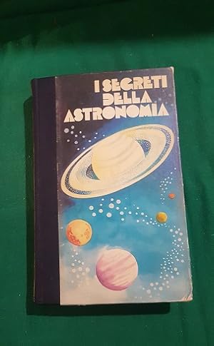 I SEGRETI DELL'ASTRONOMIA LA SCIENZA DEGLI ASTRI VOL 2,