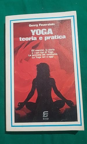 YOGA TEORIA E PRATICA GLI ESERCIZI LA STORIA LE TECNICHE DEL TANTRISMO LO YOGA IERI E OGGI,