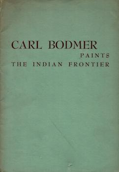 Seller image for Carl Bodmer Paints the Indian Frontier: a traveling exhibition of watercolors and drawings : circulated by The Smithsonian Institution, 1954-1955. for sale by Wittenborn Art Books