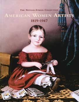 Seller image for The Neville-Strass Collection. American Women Artists 1819-1947. February 21-May 4, 2003. for sale by Wittenborn Art Books