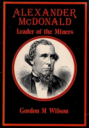 Alexander McDonald Leader of the Miners