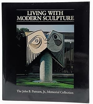 Seller image for Living with Modern Sculpture: The John B. Putnam, Jr. Memorial Collection for sale by Underground Books, ABAA