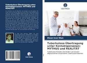 Seller image for Tuberkulose-bertragung unter Kontaktpersonen: MYTHUS und REALITT : Tuberkulose-Prvalenz bei Kindern von krzlich diagnostizierten erwachsenen Tuberkulose-Patienten for sale by AHA-BUCH GmbH