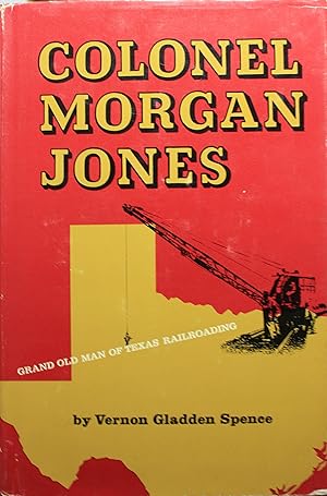 Image du vendeur pour Colonel Morgan Jones Grand Old Man Of Texas Railroading mis en vente par Old West Books  (ABAA)