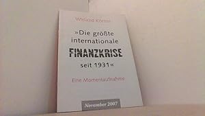 Bild des Verkufers fr Die grte internationale Finanzkrise seit 1931. Eine Momentaufnahme. zum Verkauf von Antiquariat Uwe Berg