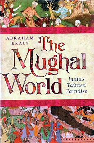 Seller image for The Mughal World India's Tainted Paradise for sale by lamdha books