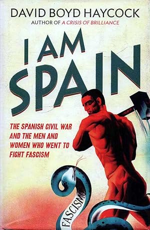 Seller image for I Am Spain The Spanish Civil War and the Men and Women Who went to Fight Fascism for sale by lamdha books