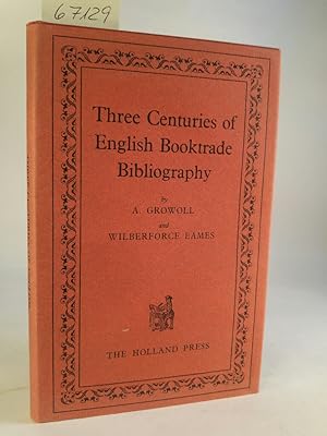 Bild des Verkufers fr Three Centuries of English Booktrade Bibliography. An Essay on the Beginnings of Booktrade Bibliography since the Introduction of Printing and in England since 1595 by A. Growoll also A List of the Catalogues, etcetera Published for the English Booktrade from 1595-1902 by Wilberforce Eames. Reprint of first Edition 1903 zum Verkauf von ANTIQUARIAT Franke BRUDDENBOOKS