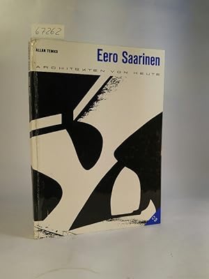 Eero Saarinen. A. d. Amerikanischen v. Gerhard Rosenberg Architekten von heute. Band 5; aus dem A...