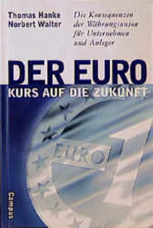 Bild des Verkufers fr Der Euro. Kurs auf die Zukunft. Die Konsequenzen der Whrungsunion fr Unternehmen und Anleger zum Verkauf von Gerald Wollermann