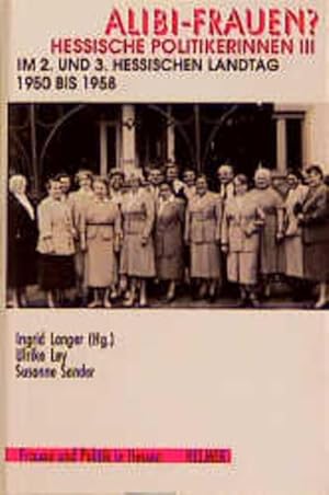 Imagen del vendedor de Alibi-Frauen? Hessische Politikerinnen, in 3 Bdn., Bd.3, Im 2. und 3. Hessischen Landtag 1950-1958 (Frauen und Politik in Hessen) a la venta por Gerald Wollermann