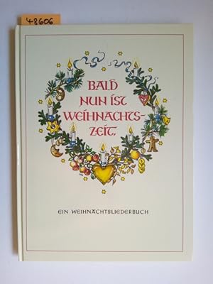 Bald nun ist Weihnachtszeit / Ein Weihnachtsliederbuch, Faksimile 1983 Wolfgang Stumme. Mit Bilde...