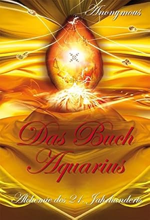 Das Buch Aquarius : Alchemie des 21. Jahrhunderts. anonymer Autor. [Dt. Übers.: ; N. Hawranke]