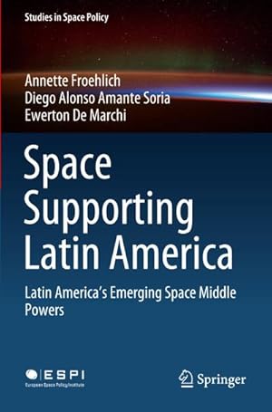 Bild des Verkufers fr Space Supporting Latin America : Latin America's Emerging Space Middle Powers zum Verkauf von AHA-BUCH GmbH
