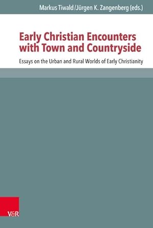 Bild des Verkufers fr Early Christian Encounters with Town and Countryside : Essays on the Urban and Rural Worlds of Early Christianity zum Verkauf von AHA-BUCH GmbH