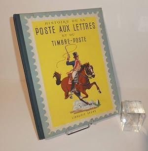 Histoire de la Poste aux lettres et du Timbre-Poste racontée à la jeunesse . Gründ. 1947.