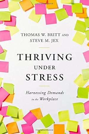 Seller image for Thriving Under Stress: Harnessing Demands in the Workplace by Britt, Thomas W., Jex, Steve M. [Hardcover ] for sale by booksXpress