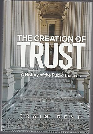 THE CREATION OF TRUST. A History of the Public Trustees