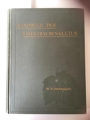 Handbuch der Tafeltraubenkultur. Nur mit 150 Textabbildungen. OHNE FARBENDRUCKTAFELN