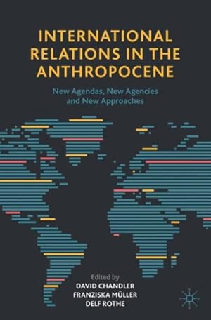 Imagen del vendedor de International Relations in the Anthropocene : New Agendas, New Agencies and New Approaches a la venta por GreatBookPricesUK