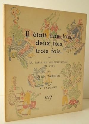 IL ETAIT UNE FOIS, DEUX FOIS, TROIS FOIS. ou la table de multiplication en vers par Jean Tardieu....