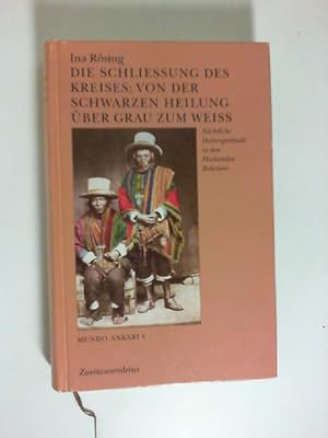 Die Schliessung des Kreises : von der schwarzen Heilung über Grau zum Weiss / Mundo Ankari; Teil:...