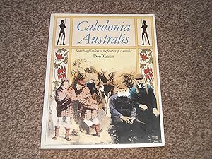 Caledonia Australis: Scottish Highlanders on the Frontier of Australia