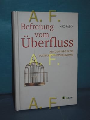 Bild des Verkufers fr Befreiung vom berfluss : auf dem Weg in die Postwachstumskonomie zum Verkauf von Antiquarische Fundgrube e.U.