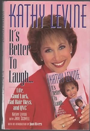 Seller image for IT'S BETTER TO LAUGH. LIFE, GOOD LUCK, BAD HAIR DAYS, AND QVC for sale by The Reading Well Bookstore