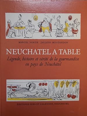 Image du vendeur pour Neuchtel  table. Lgende, histoire et vrit de la gourmandise en pays de Neuchtel. mis en vente par Le Cabinet d'Amateur