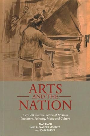 Seller image for Arts and the Nation : A Critical Re-examination of Scottish Literature, Painting, Music and Culture for sale by GreatBookPrices