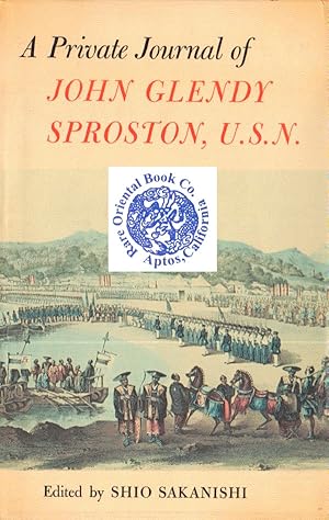 Seller image for A PRIVATE JOURNAL OF JOHN GLENDY SPROSTON, U.S.N. [A Journal During the Commodor for sale by RARE ORIENTAL BOOK CO., ABAA, ILAB