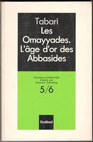 Les Omayyades, L'âge d'or des Abbasides. Extrait de la chronique de Tabari. Volumes 5 et 6