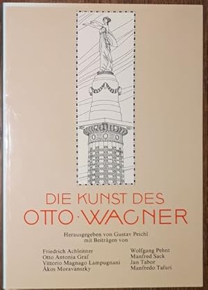 Die Kunst des Otto Wagner. Mit Beiträgen von Friedrich Achleitner, Otto Antonia Graf, Wolfgang Pe...