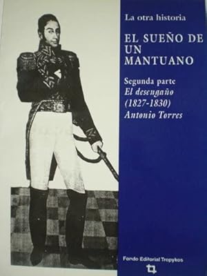 Seller image for El Sueo De Un Mantuano: 1A. Parte El Ascenso (1812-1826); 2A. Partei El Desengao (1827-1830) for sale by Guido Soroka Bookseller