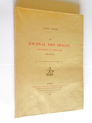 Seller image for Le "Journal des Dbats politiques et littraires", 1814-1914 :  propos d'un document indit, augment de la liste complte de ses collaborateurs, depuis sa fondation jusqu' nos jours. for sale by Librairie Douin