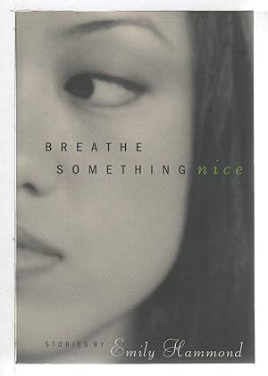 Seller image for BREATHE SOMETHING NICE: Stories. for sale by Bookfever, IOBA  (Volk & Iiams)