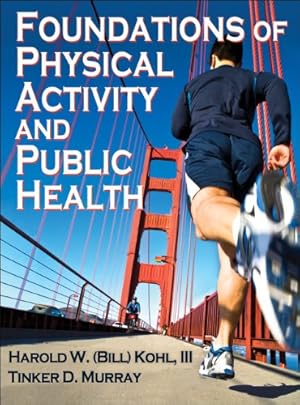 Image du vendeur pour Foundations of Physical Activity and Public Health by Kohl III, Harold W., Murray, Tinker D. [Hardcover ] mis en vente par booksXpress