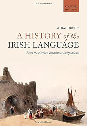 Immagine del venditore per A History of the Irish Language: From the Norman Invasion to Independence (Oxford Linguistics) by Doyle, Aidan [Paperback ] venduto da booksXpress