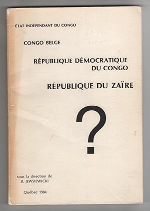 Etat Independant Du Congo / Congo Belge / Republique Democratique Du Congo / Republique Du Zaire ?
