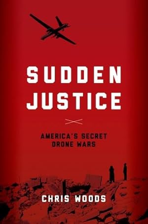 Immagine del venditore per Sudden Justice: America's Secret Drone Wars (Terrorism and Global Justice) by Chris Woods [Hardcover ] venduto da booksXpress