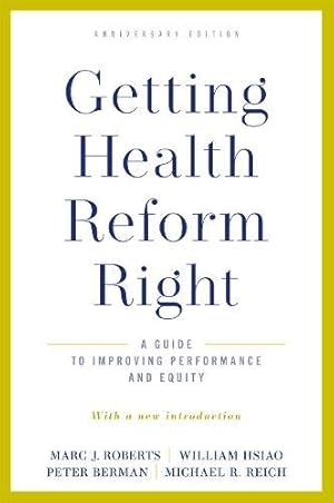 Seller image for Getting Health Reform Right, Anniversary Edition by Roberts, Marc J., Hsiao, William, Berman, Peter, Reich, Michael R. [Paperback ] for sale by booksXpress