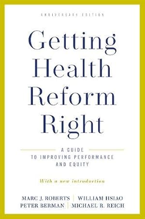 Image du vendeur pour Getting Health Reform Right, Anniversary Edition by Roberts, Marc J., Hsiao, William, Berman, Peter, Reich, Michael R. [Paperback ] mis en vente par booksXpress