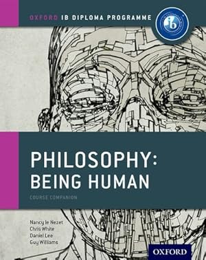 Seller image for IB Philosophy Being Human Course Book: Oxford IB Diploma Program by Le Nezet, Nancy, White, Chris, Lee, Daniel, Williams, Guy [Paperback ] for sale by booksXpress