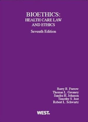 Seller image for Bioethics: Health Care Law and Ethics (American Casebook Series) by Furrow, Barry, Greaney, Thomas, Johnson, Sandra, Jost, Timothy, Schwartz, Robert [Paperback ] for sale by booksXpress